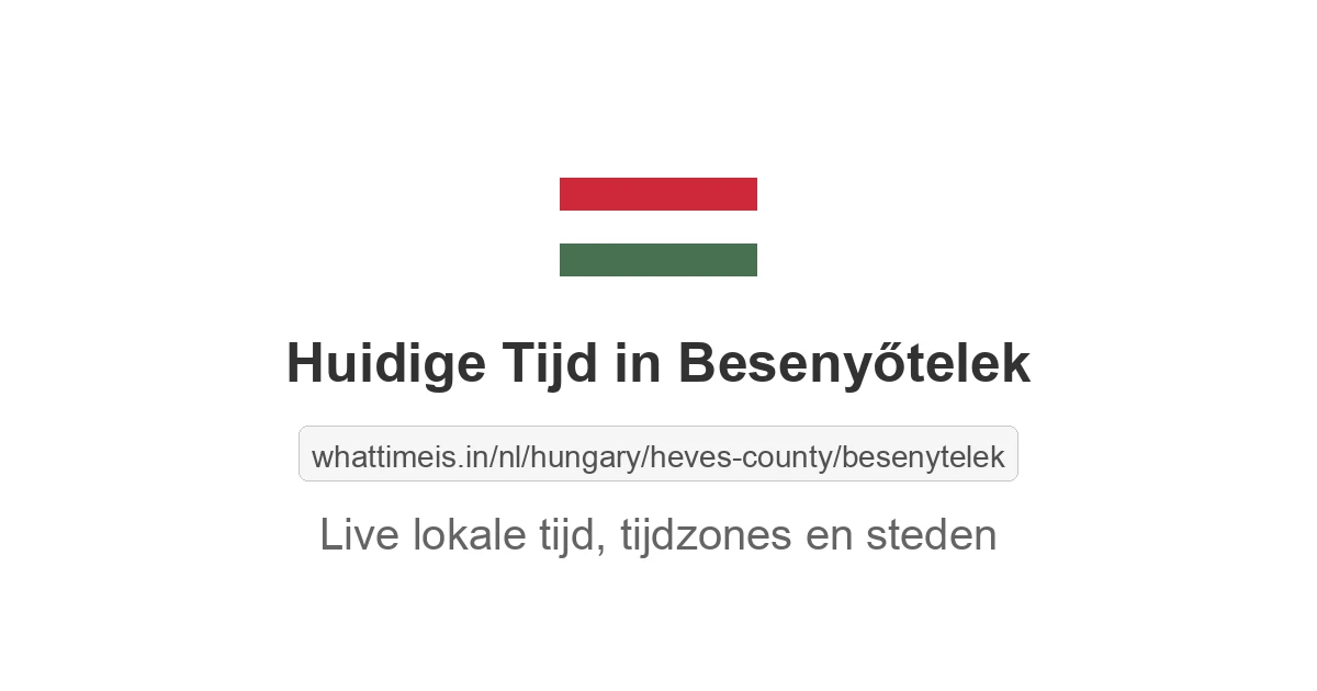 Huidige tijd in Besenyőtelek