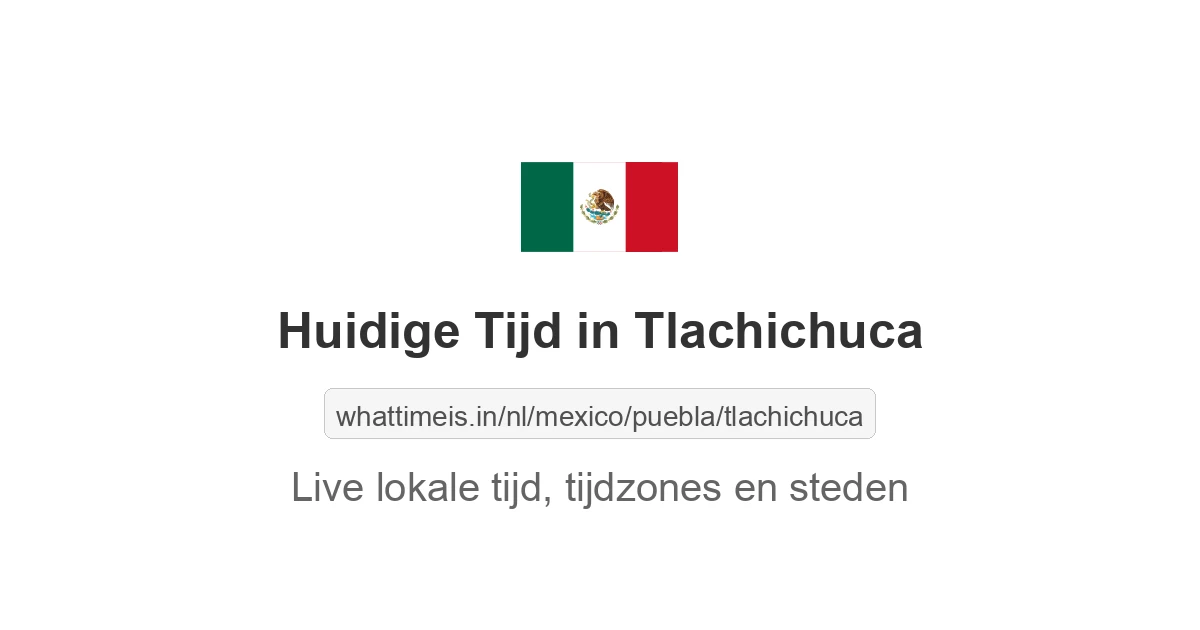 Huidige tijd in Tlachichuca