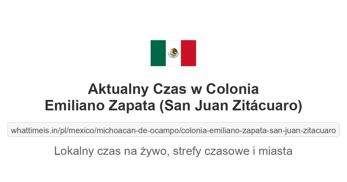 Aktualny czas w Colonia Emiliano Zapata (San Juan Zitácuaro)