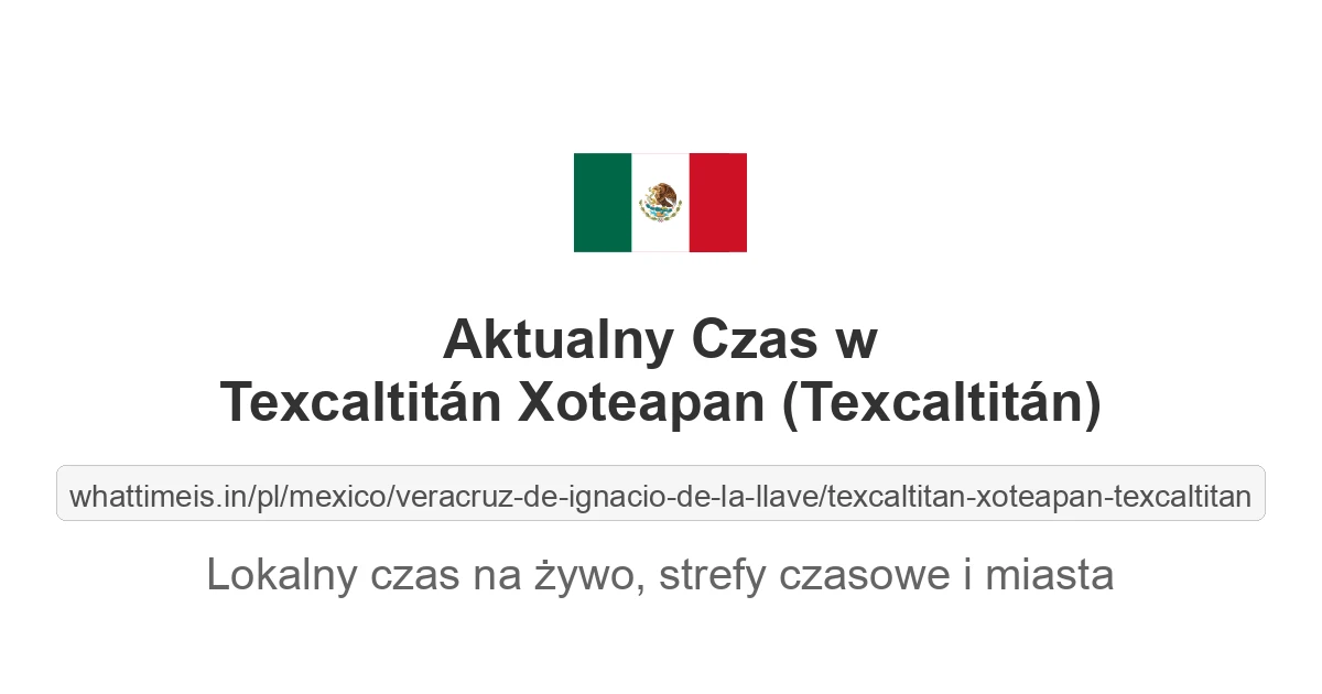 Aktualny czas w Texcaltitán Xoteapan (Texcaltitán)