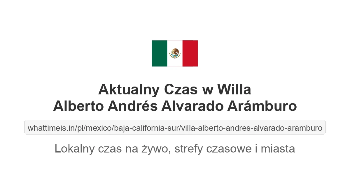 Aktualny czas w Willa Alberto Andrés Alvarado Arámburo