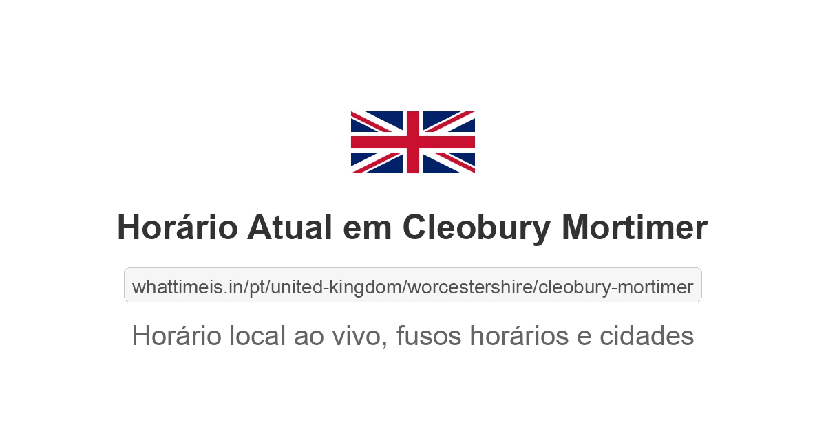 Hora Atual em Cleobury Mortimer