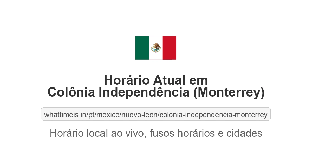 Hora Atual em Colônia Independência (Monterrey)