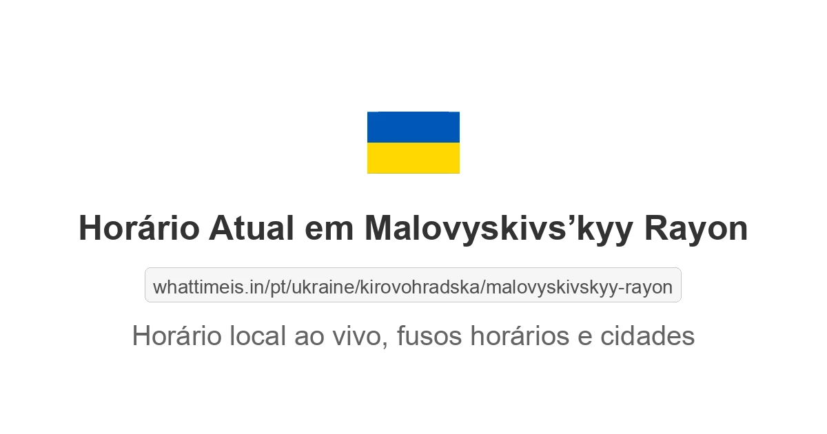 Hora Atual em Malovyskivs’kyy Rayon