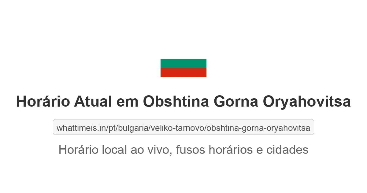 Hora Atual em Obshtina Gorna Oryahovitsa