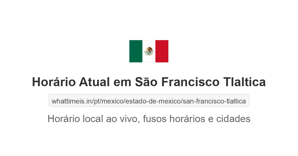 Hora Atual em São Francisco Tlaltica
