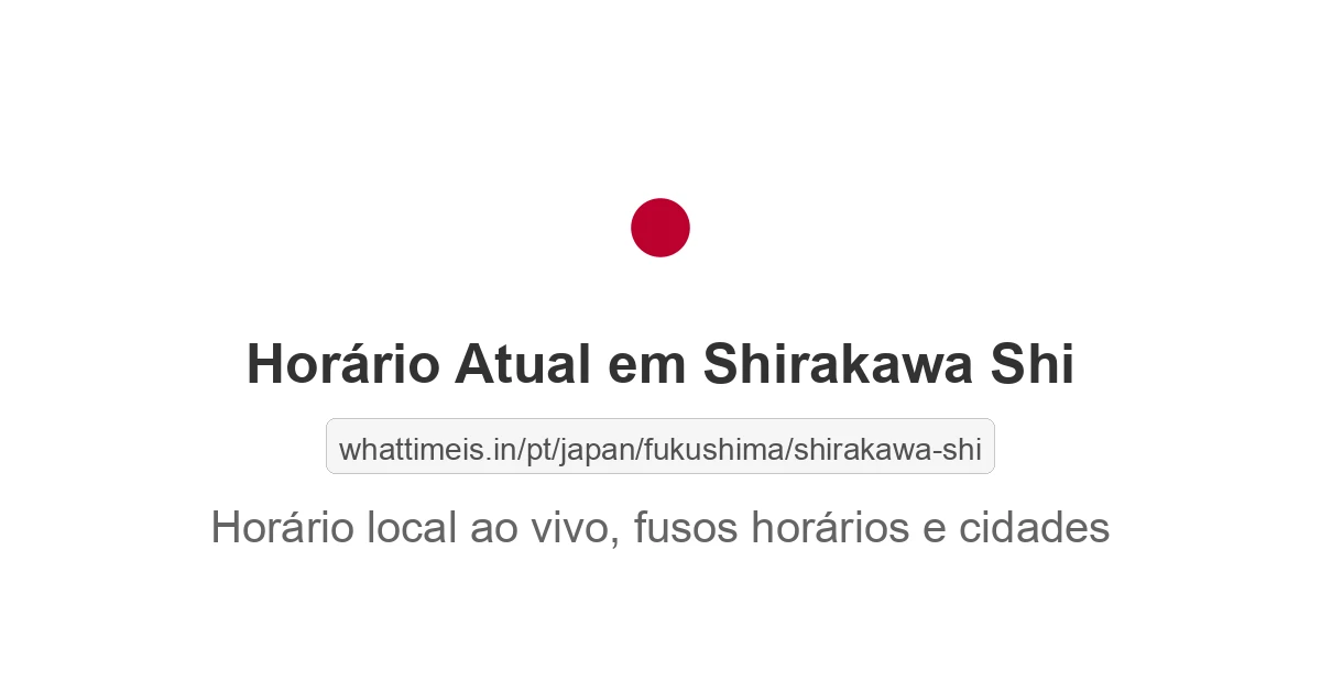 Hora Atual em Shirakawa Shi