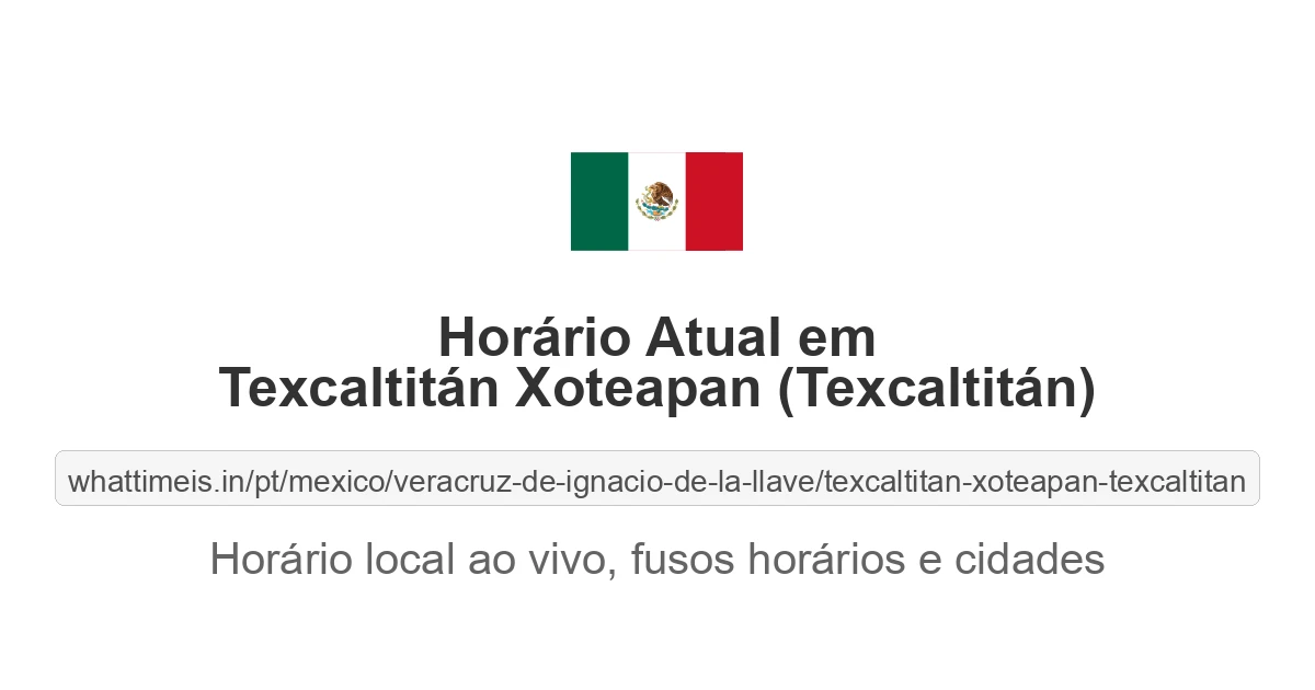 Hora Atual em Texcaltitán Xoteapan (Texcaltitán)
