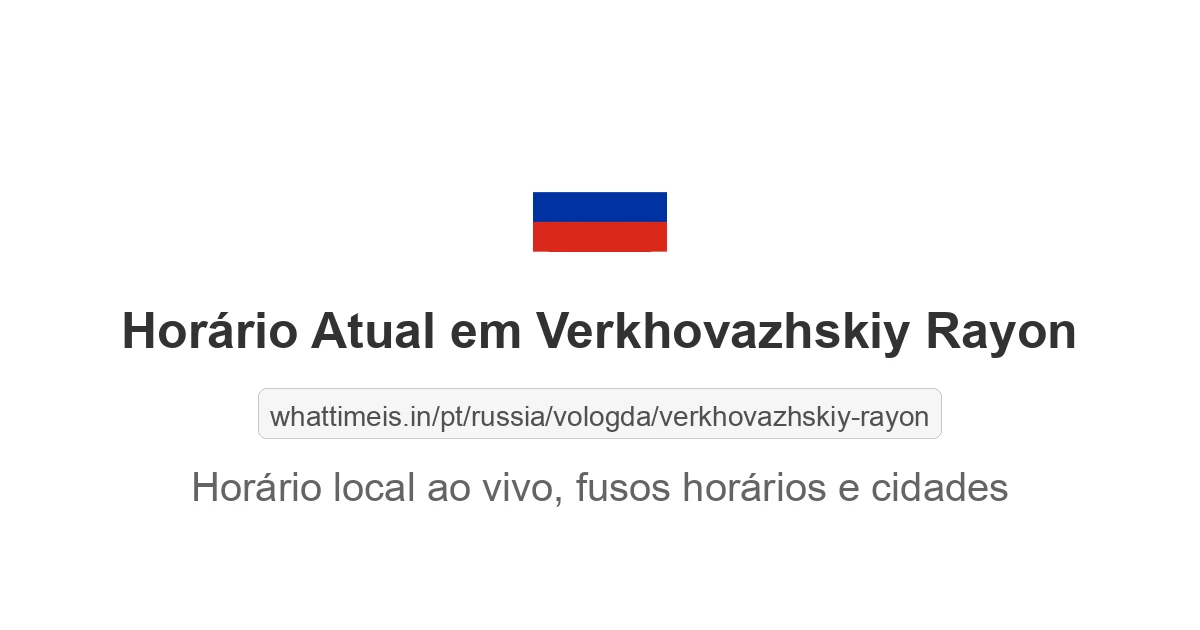 Hora Atual em Verkhovazhskiy Rayon