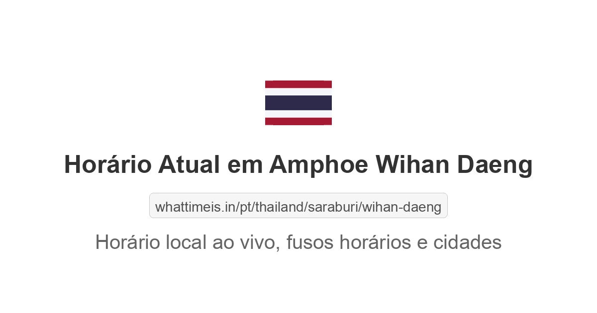 Hora Atual em Amphoe Wihan Daeng