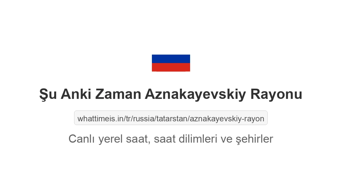 Aznakayevskiy Rayonu şehrinde şu anki saat