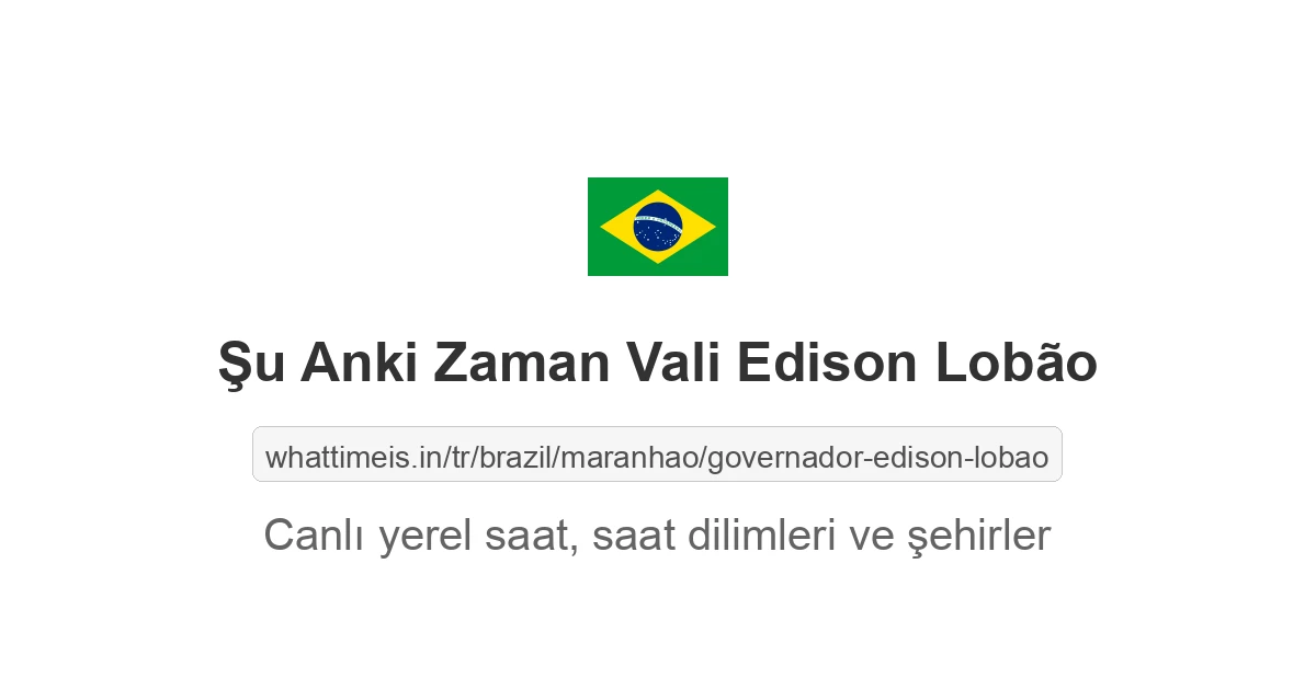 Vali Edison Lobão şehrinde şu anki saat