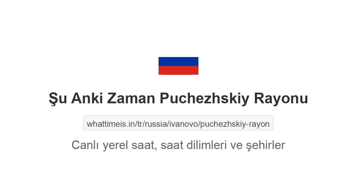 Puchezhskiy Rayonu şehrinde şu anki saat