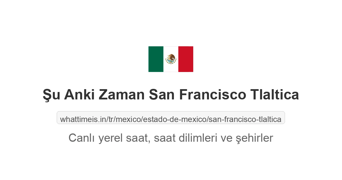 San Francisco Tlaltica şehrinde şu anki saat
