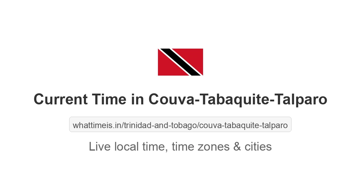 Current Local Time in Couva-Tabaquite-Talparo, Trinidad and Tobago now