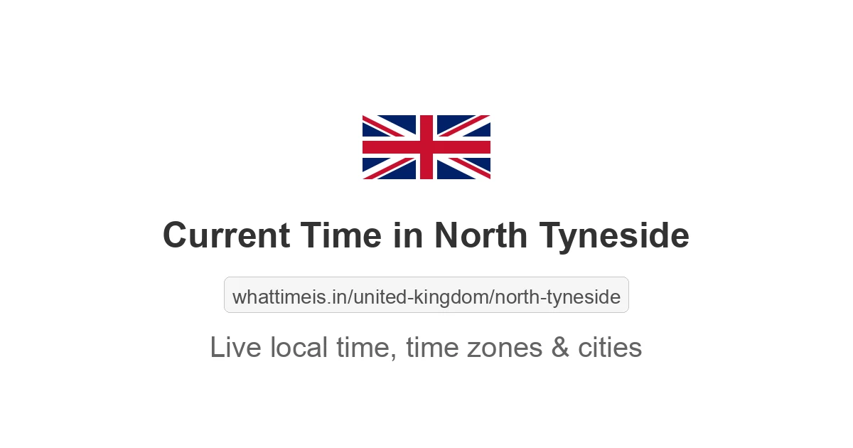 Current Local Time in North Tyneside, United Kingdom now