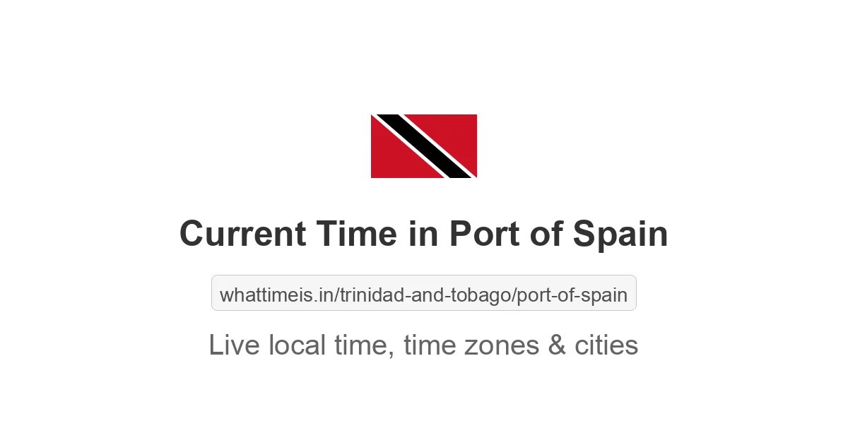 Current Local Time in Port of Spain, Trinidad and Tobago now