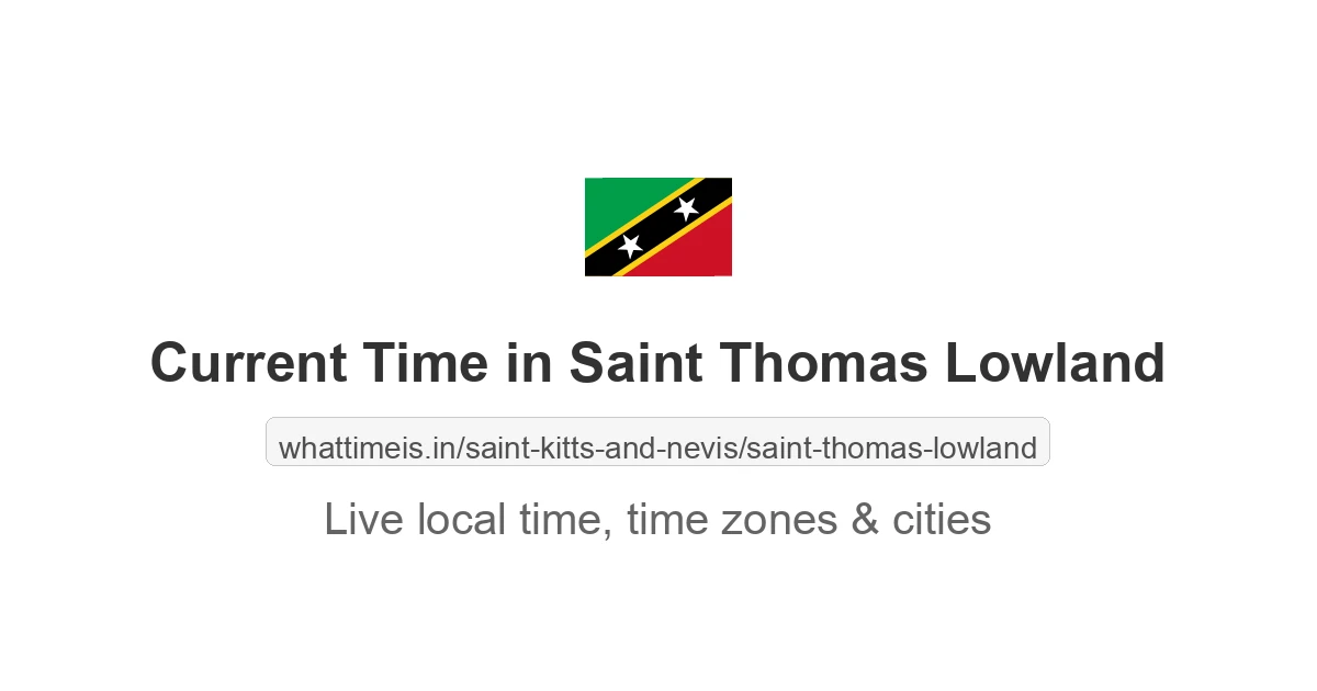 Current Local Time in Saint Thomas Lowland, Saint Kitts and Nevis now