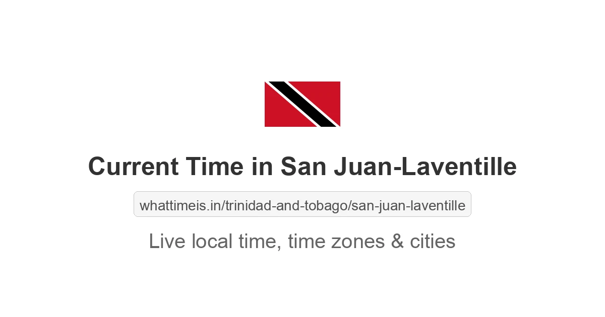 Current Local Time in San Juan-Laventille, Trinidad and Tobago now