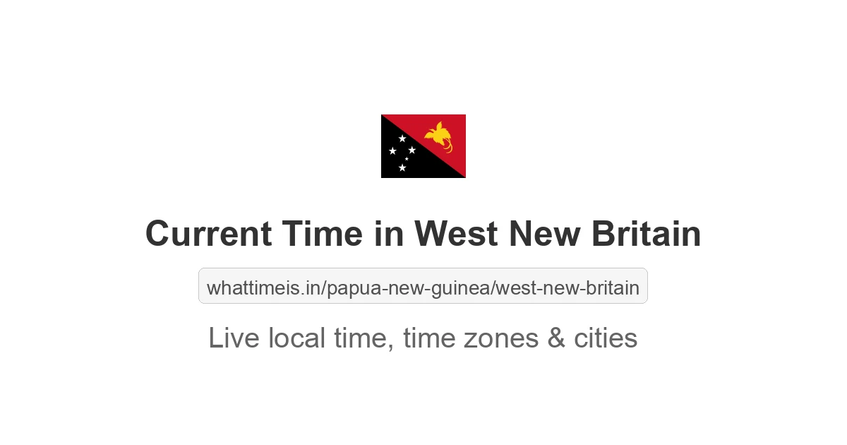 Current Local Time in West New Britain, Papua New Guinea now