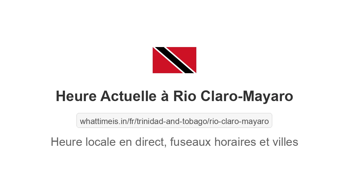 Heure locale actuelle en Rio Claro-Mayaro, Trinité et Tobago maintenant