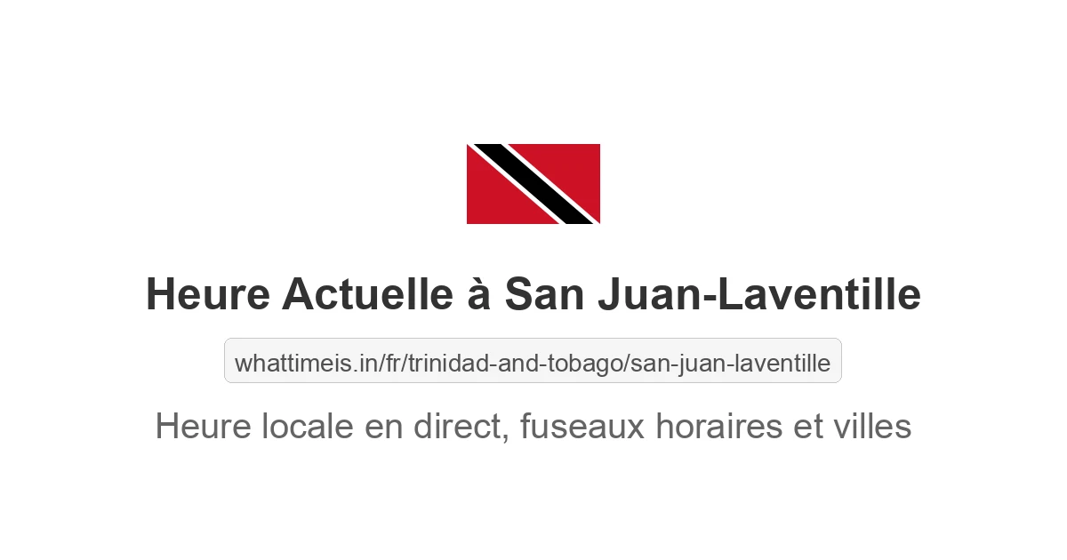 Heure locale actuelle en San Juan-Laventille, Trinité et Tobago maintenant
