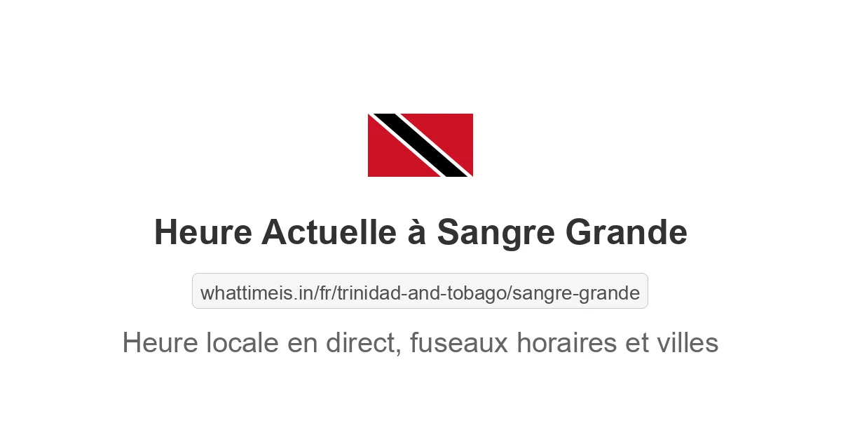 Heure locale actuelle en Sangre Grande, Trinité et Tobago maintenant