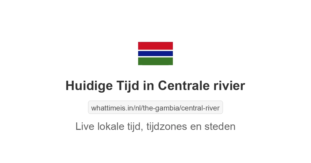 Huidige lokale tijd in Centrale rivier (Gambia)