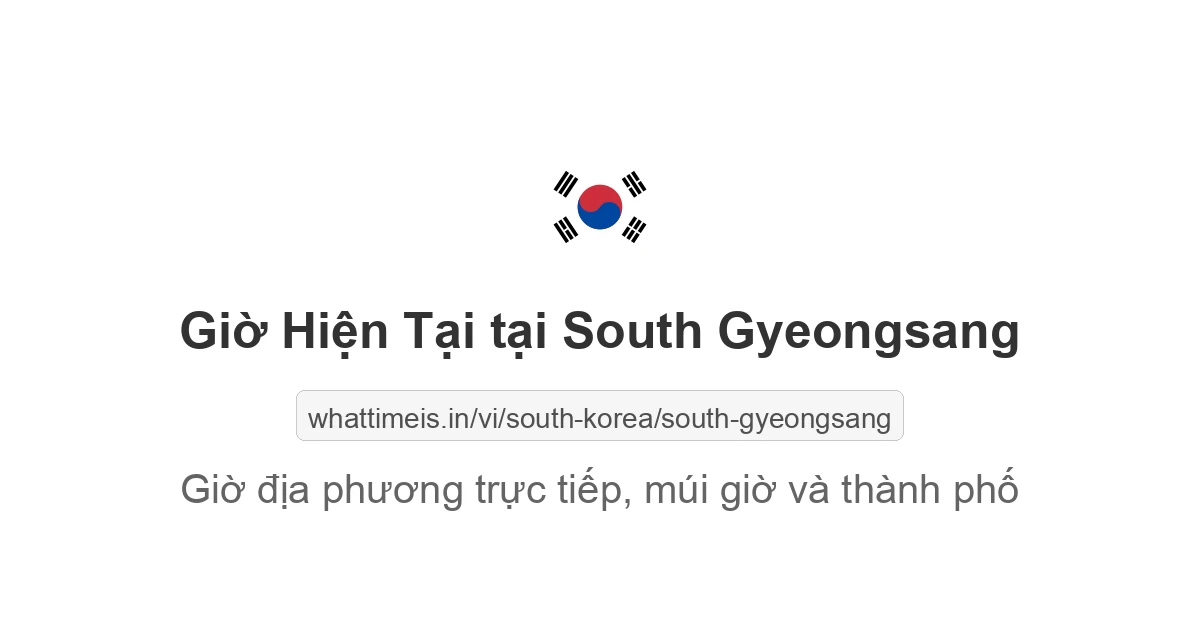 Giờ địa phương hiện tại ở South Gyeongsang, South Korea ngay bây giờ